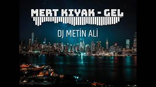 Mert Kıyak- GEL (Dj Metin Ali  Remix) Resimi