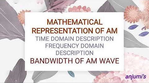 MATHEMATICAL REPRESENTATION OF AM WAVE: TIME  AND FREQUENCY DOMAIN REPRESENTATION