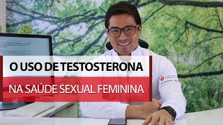 O uso de testosterona na saúde sexual feminina.