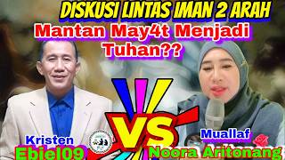 Debat Lintas Iman  Mantan Mayit Menjadi Tuhan Noora Aritonang Muallaf Vs Kristen Ebiel