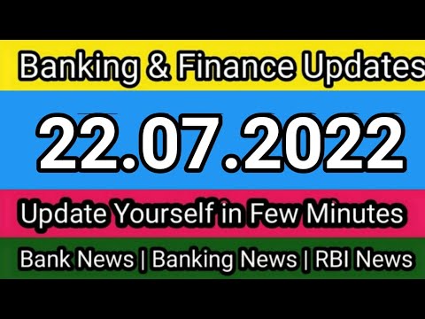 11 Banking and finance updates of 22.07.2022