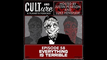 Cult & Culture Podcast Episode 58 feat. Everything is Terrible