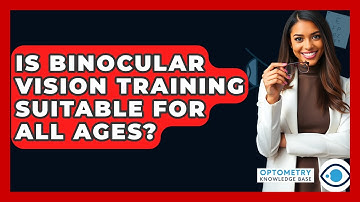 Is Binocular Vision Training Suitable For All Ages? - Optometry Knowledge Base