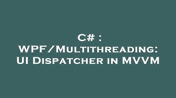 C# : WPF/Multithreading: UI Dispatcher in MVVM