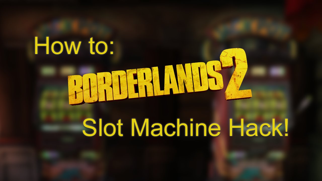 How to cheat the slot machines in borderlands 2