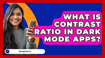 What Is Contrast Ratio In Dark Mode Apps? - Be App Savvy