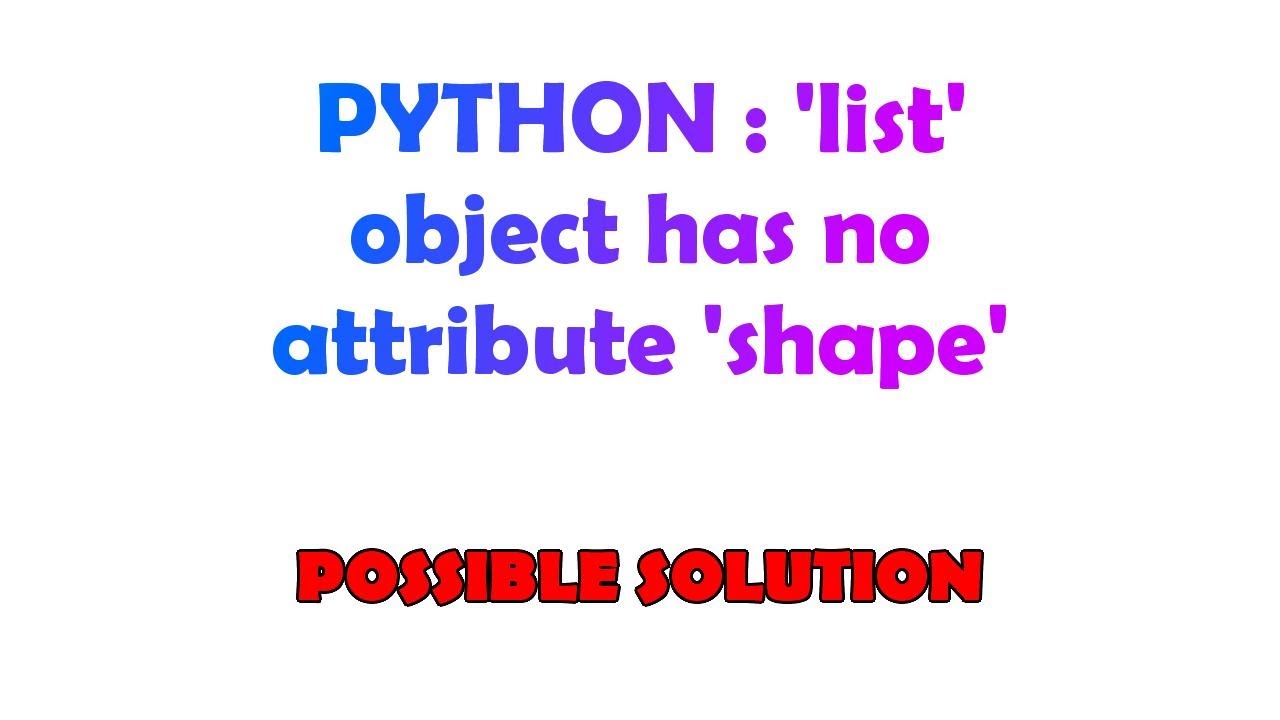 PYTHON : 'list' object has no attribute 'shape'