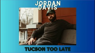 Jordan Davis  Tucson Too Late LYRIC VIDEO