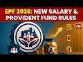Government Unveils Biggest EPF Overhaul; Major Changes To Salary &amp; PF Rules