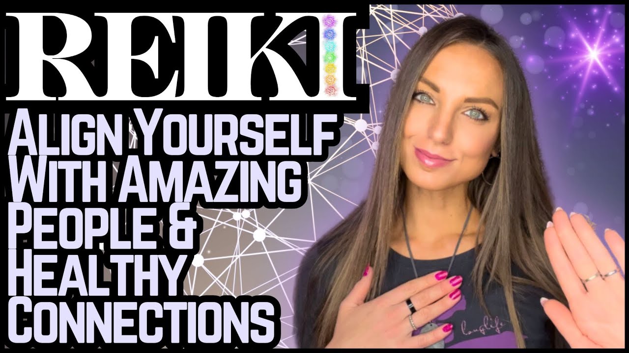 Reiki To Align Yourself With & Attract Amazing, Healthy People | Energy ...