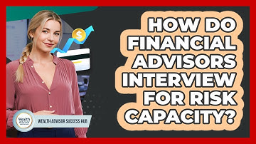 How Do Financial Advisors Interview For Risk Capacity?