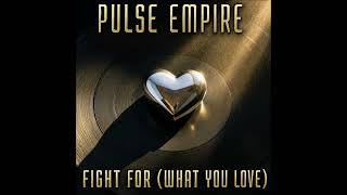 Pulse Empire – Fight For (What You Love) | Electronic Disco