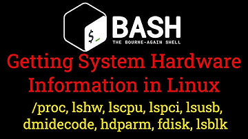 Getting Hardware Information in Linux (/proc, lshw, lscpu, lspci, lsusb, dmidecode, hdparm, fdisk)