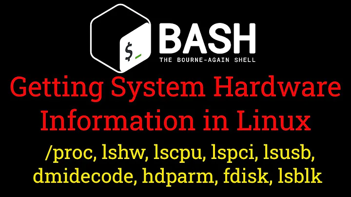 Getting Hardware Information in Linux (/proc, lshw, lscpu, lspci, lsusb, dmidecode, hdparm, fdisk)