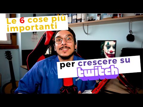 Le 6 cose più importanti che un PRINCIPIANTE deve sapere, per CRESCERE su TWITCH!