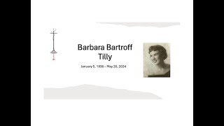 Barbara Bartroff Tilly, Memorial Service, June 15th, 2024.