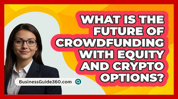 What Is The Future Of Crowdfunding With Equity And Crypto Options? - BusinessGuide360.com