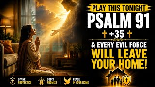 PLAY THIS TONIGHT — Psalm 91 + 35 Will Break Every Evil Force in Your Home