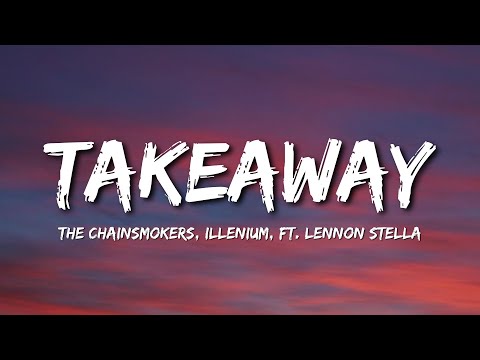 The Chainsmokers, Illenium - Takeaway (Lyrics) ft. Lennon Stella