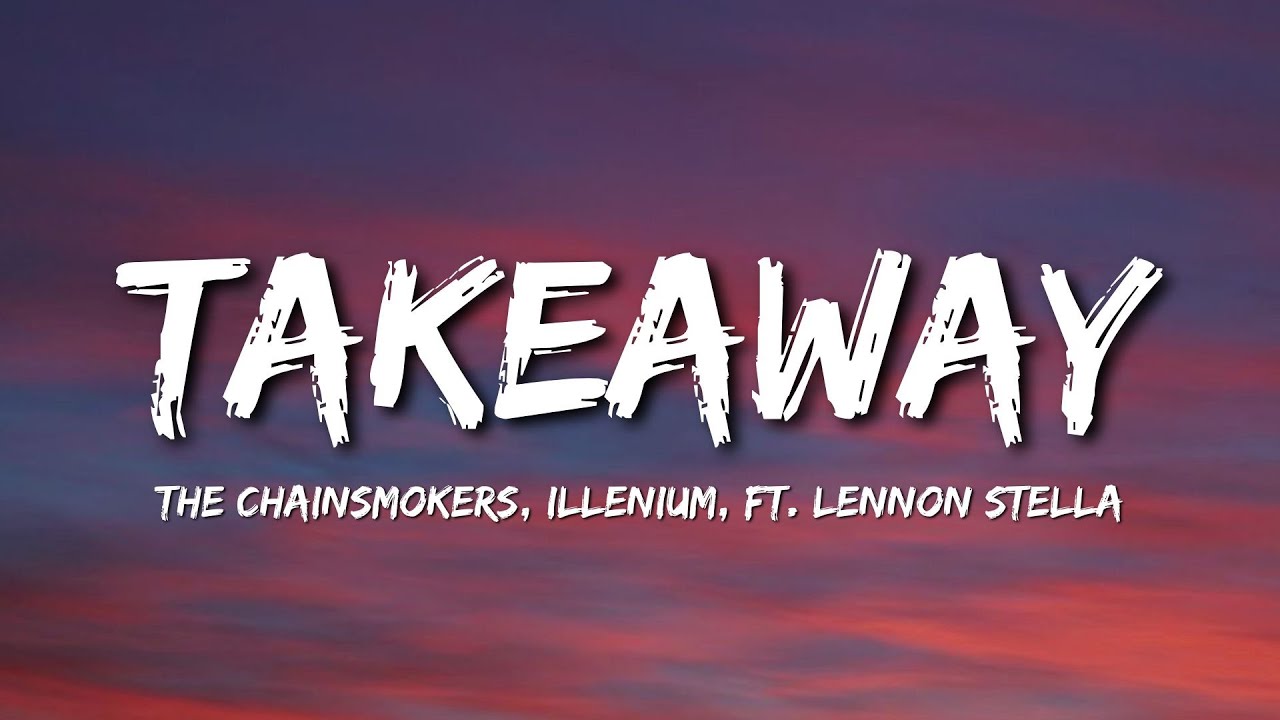 The Chainsmokers, Illenium - Takeaway (Lyrics) ft. Lennon Stella