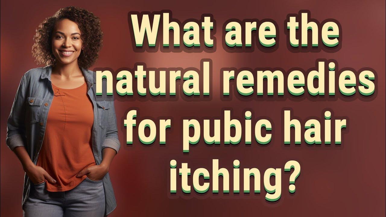 what-are-the-natural-remedies-for-pubic-hair-itching-youtube