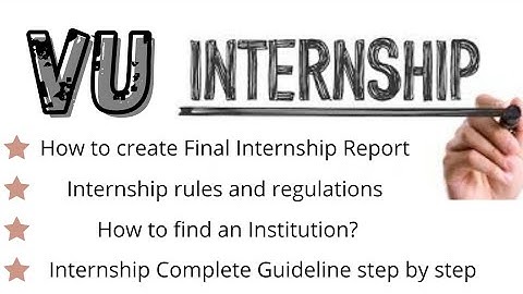 Internship Complete Guidelines - How to create Final Internship Report -  VU Internship step by step
