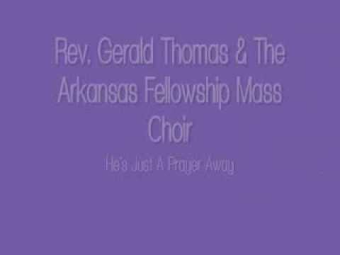 Rev. Gerald Thompson and The Arkansas Fellowship Mass Choir - He's Just A Prayer Away