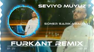 SONER SARIKABADAYI - SEVİYO MUYUZ ? (FURKANT REMİX) Resimi