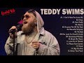 Weekend Relax With Teddy Swims Music | The Greatest Hits 2023 of Teddy Swims | Full Album