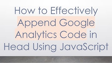 How to Effectively Append Google Analytics Code in Head Using JavaScript