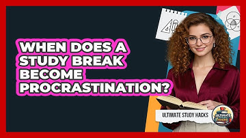 When Does A Study Break Become Procrastination? - Ultimate Study Hacks