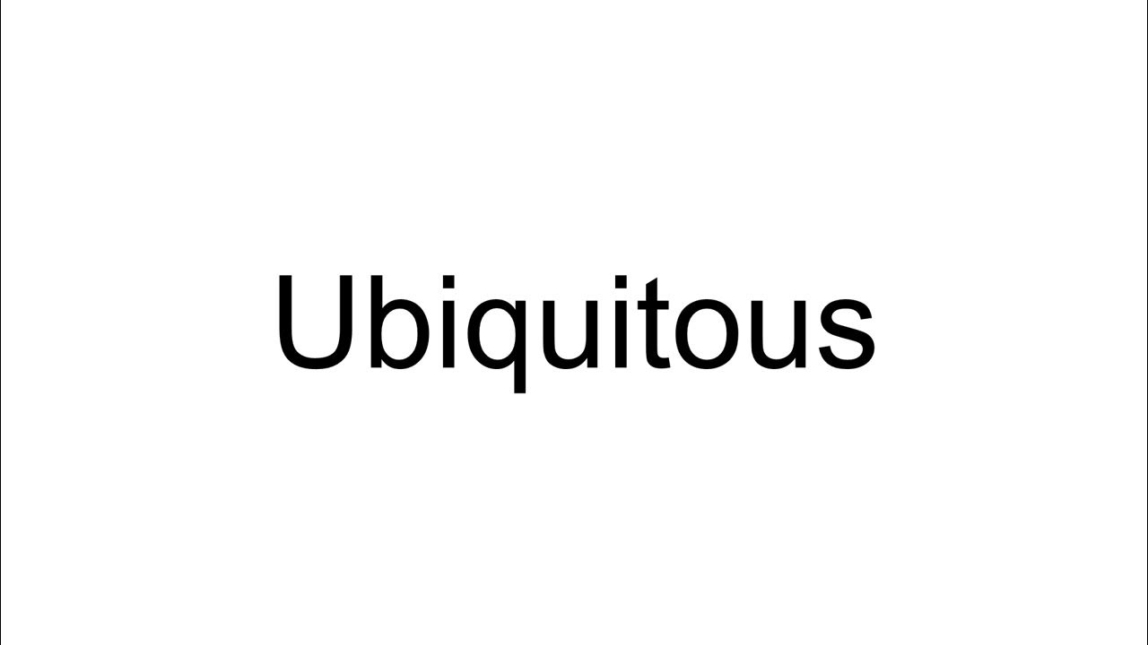 How to pronounce Ubiquitous YouTube