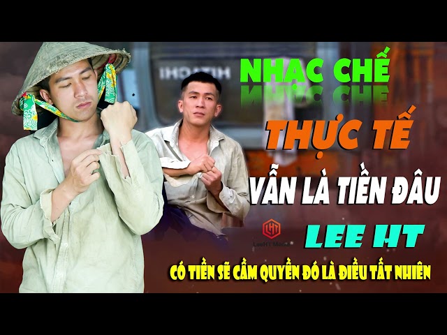 NHẠC CHẾ THỊNH HÀNH CỦA LEE HT | THỰC TẾ ĐỜI SỐNG VÌ TIỀN, CÓ TIỀN THÌ ĐƯỢC TUNG HÔ NHƯ THẦN THÁNH. class=