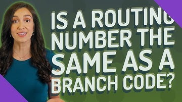 Is a routing number the same as a branch code?