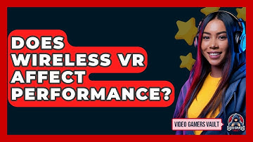 Does Wireless VR Affect Performance? - Video Gamers Vault