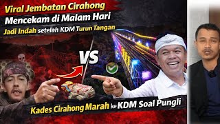 DULU MENYERAMKAN‼️ KINI JEMBATAN CIRAHONG MALAM HARI JADI INDAH DI TANGAN KDM! KADES GONDRONG EMOSI