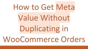 How to Get Meta Value Without Duplicating in WooCommerce Orders