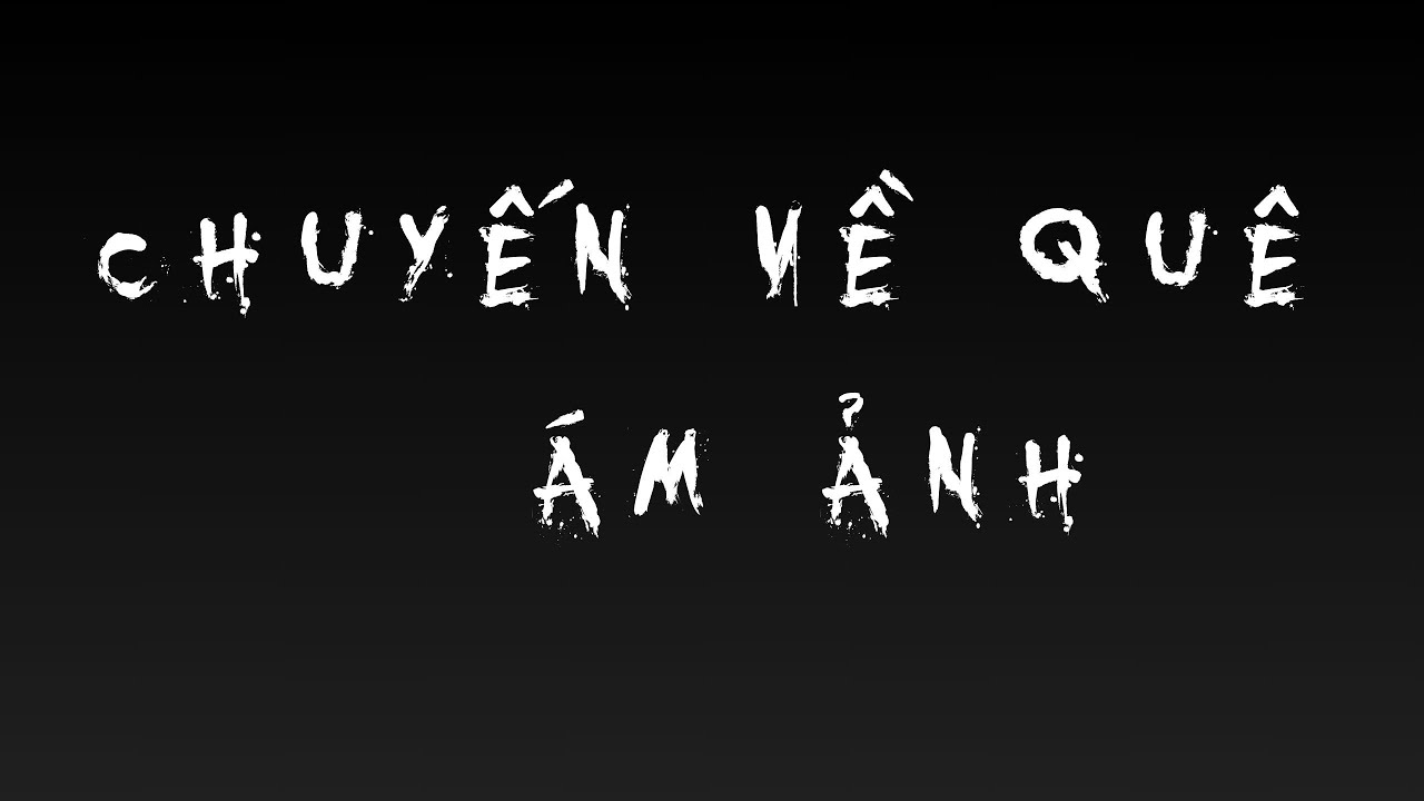 TRUYỆN MA ĐÌNH SOẠN : CHUYẾN VỀ QUÊ ÁM ẢNH | CHUYỆN MA MỚI NHẤT