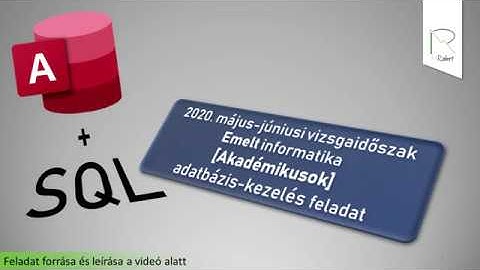 2020. májusi emelt informatika érettségi - Akadémikusok [Adatbázis / access + sql]