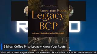 Biblical Coffee Phix- Legacy- Know Your Roots on LICMC.net Radio