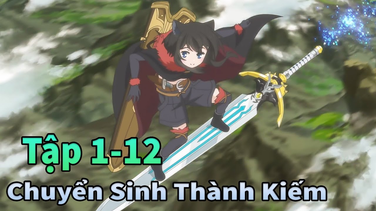 ANIME THÁNG 12 | Chuyển Sinh Thành Một Thanh Kiếm Bá Đạo Tập 1-12 | Mèo Gầy Review