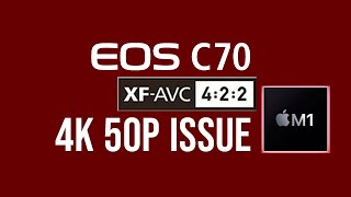 Canon C70 - XF AVC 50p Issue on Mac M1 chip