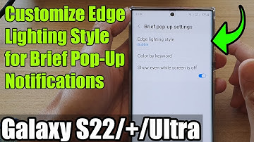 Galaxy S22/S22+/Ultra: How to Customize Edge Lighting Style for Brief Pop-Up Notifications