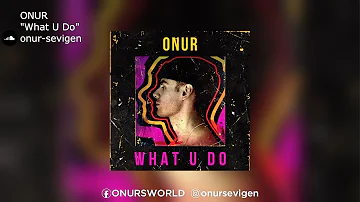 ONUR | "What U Do"