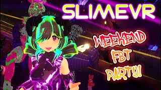 SlimeVR: Weekend FBT Party!