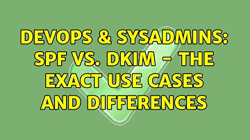 DevOps & SysAdmins: SPF vs. DKIM - The exact use cases and differences (3 Solutions!!)