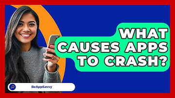 What Causes Apps To Crash? - Be App Savvy