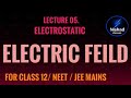 Lecture 05  electric feild  electrostatics  by saras nishad  physics  physicsclass12