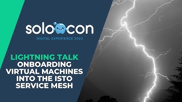 SoloCon 2022 - Onboarding Virtual Machines into the Istio Service Mesh [Lightning Talk]