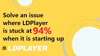 Solve an Issue Where LDPlayer is Stuck at 94% When it is Starting Up